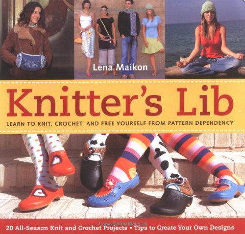 Knitter's Lib: Learn to Knit, Crochet, and Free Yourself from Pattern Dependency | by Lena Maikon