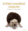 Knitted Woodland Creatures: A Collection of Cute Critters to Make | by Susie Johns