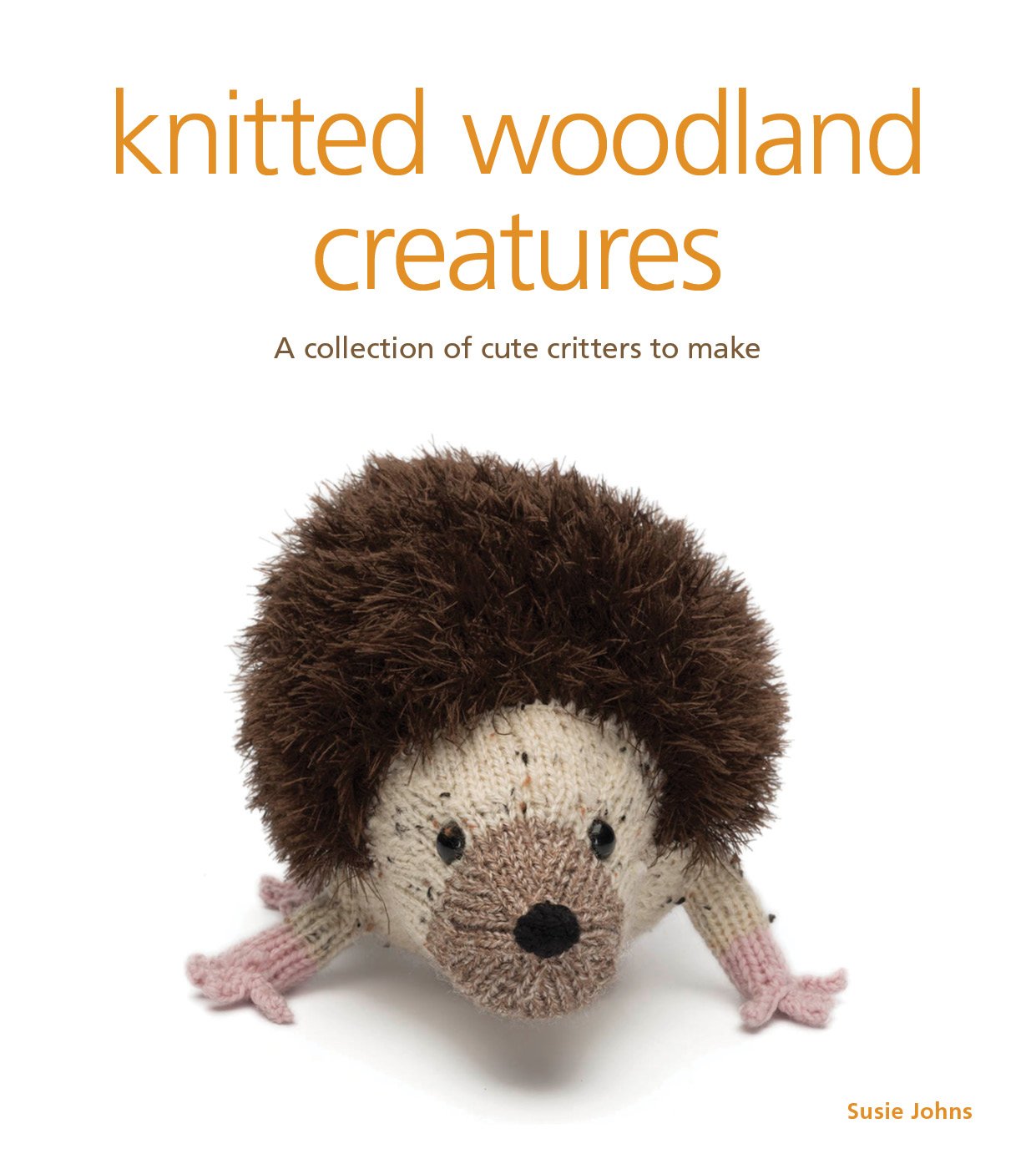 Knitted Woodland Creatures: A Collection of Cute Critters to Make | by Susie Johns